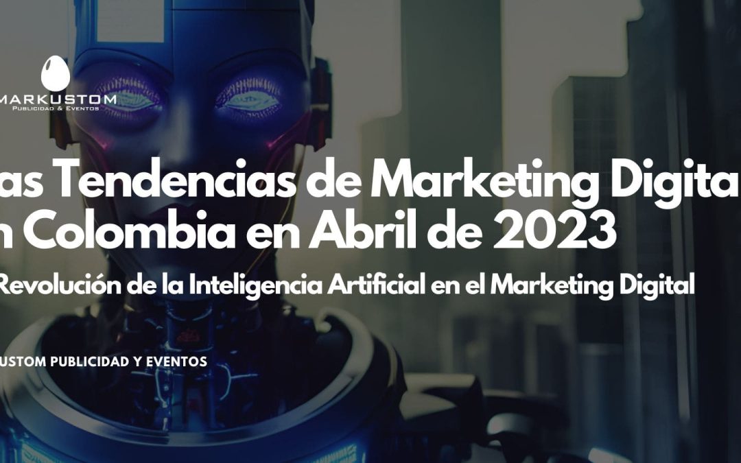 Las Tendencias de Marketing Digital en  en Abril de 2023