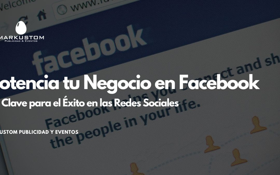 ¡Potencia tu Negocio en Facebook! La Clave para el Éxito en las Redes Sociales