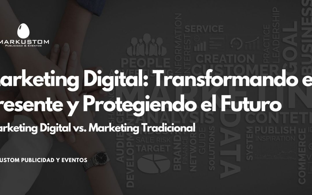 Marketing Digital: Transformando el Presente y Protegiendo el Futuro
