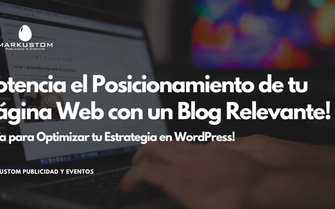 Potencia el Posicionamiento de tu Página Web con un Blog Relevante!