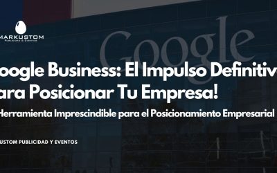 Google Business: El Impulso Definitivo para Posicionar Tu Empresa