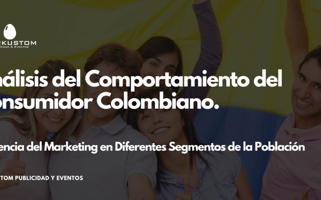 Análisis del Comportamiento del Consumidor Colombiano: Influencia del Marketing en Diferentes Segmentos de la Población