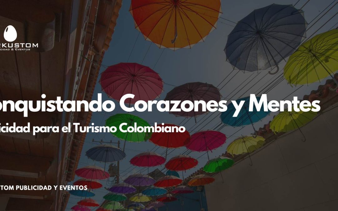Conquistando Corazones y Mentes: Publicidad para el Turismo Colombiano