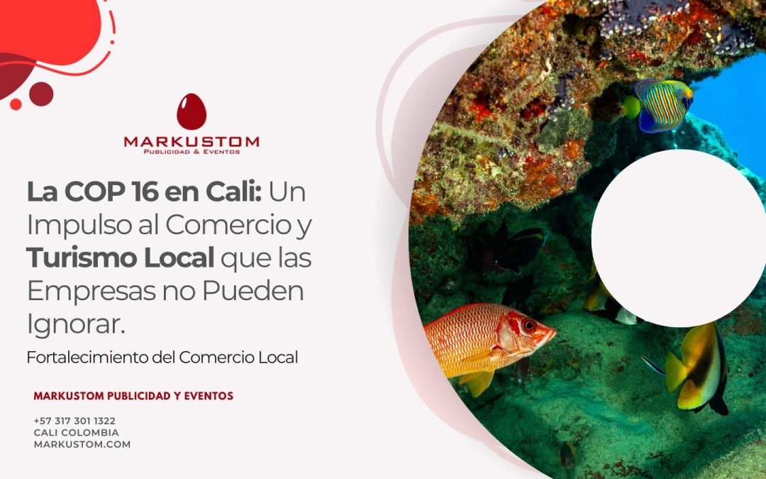 La COP 16 en Cali: Un Impulso al Comercio y Turismo Local que las Empresas no Pueden Ignorar